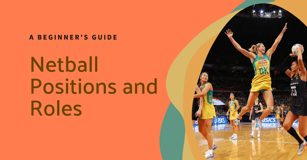 Positions in Netball: A Friendly Guide to Each Role